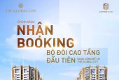 Dự Án The Global City- Chỉ 100 Triệu Booking- Phân Khu Căn Hộ Cao Tầng MT Liên Phường-Đỗ Xuân Hợp